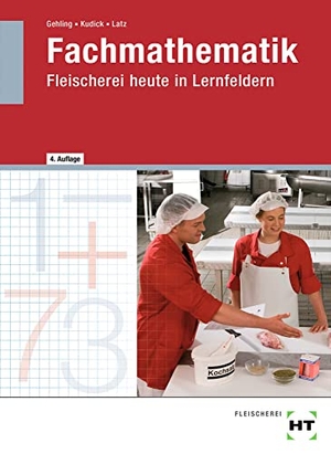 Latz, Norbert / Kudick, Klaus-Dieter et al. Fachmathematik Fleischerei heute in Lernfeldern. Handwerk + Technik GmbH, 2021.