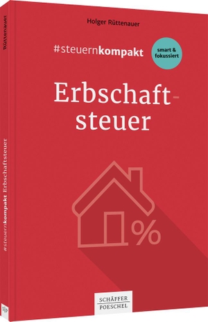 Rüttenauer, Holger. #steuernkompakt Erbschaftsteuer - Für Onboarding - Schnelleinstieg - Fortbildung. Schäffer-Poeschel Verlag, 2020.