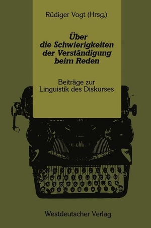 Vogt, Rüdiger. Über die Schwierigkeiten der Verständigung beim Reden - Beiträge zur Linguistik des Diskurses. VS Verlag für Sozialwissenschaften, 1987.
