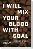 I Will Mix Your Blood with Coal