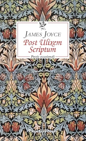 Joyce, James. Post Ulixem scriptum. Poesie occasionali. Ediz. italiana e inglese. Passigli, 2024.