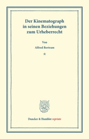 Bertram, Alfred. Der Kinematograph in seinen Beziehungen zum Urheberrecht.. Duncker & Humblot, 2013.