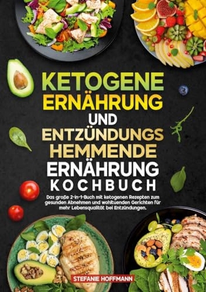 Hoffmann, Stefanie. Ketogene Ernährung und Entzündungshemmende Ernährung Kochbuch - Das große 2-in-1-Buch mit ketogenen Rezepten zum gesunden Abnehmen und wohltuenden Gerichten für mehr Lebensqualität bei Entzündungen.. via tolino media, 2025.