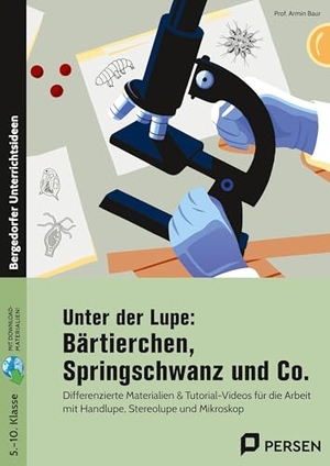 Baur, Armin. Unter der Lupe: Bärtierchen, Springschwanz und Co. - Differenzierte Materialien & Tutorial-Videos für die Arbeit mit Handlupe, Stereolupe und Mikroskop (5. bis 10. Klasse). Persen Verlag i.d. AAP, 2025.