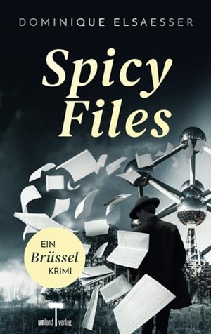 Elsaesser, Dominique. Spicy Files - EIN BrüsselKRIMI. umland verlag, 2025.