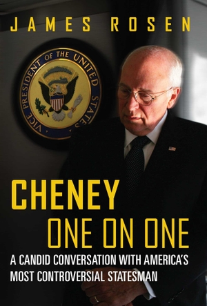 Rosen, James. Cheney One on One - A Candid Conversation with America's Most Controversial Statesman. Regnery Publishing, 2015.