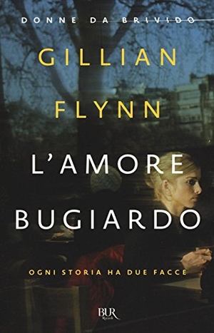 Flynn, Gillian. L' amore bugiardo. Rizzoli, 2016.