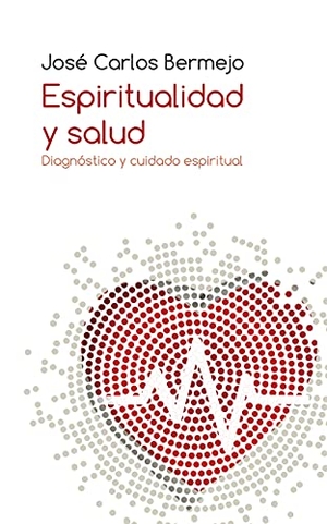 Bermejo, José Carlos. Espiritualidad y salud : diagnóstico y cuidado espiritual. Editorial SAL TERRAE, 2021.