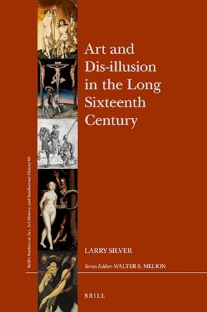 Silver, Larry. Art and Dis-Illusion in the Long Sixteenth Century. Brill, 2023.