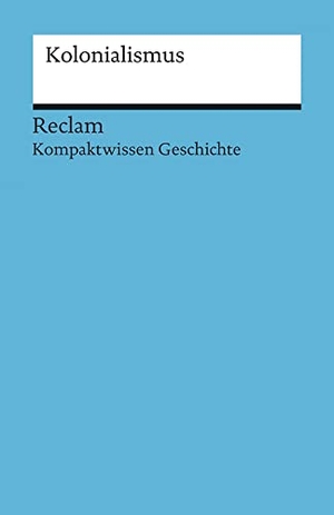 Grewe, Bernd-Stefan / Thomas Lange. Kolonialismus - (Kompaktwissen Geschichte). Reclam Philipp Jun., 2015.