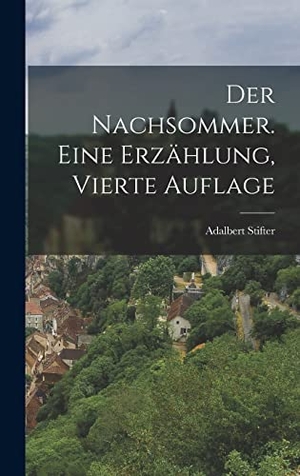 Stifter, Adalbert. Der Nachsommer. Eine Erzählung, Vierte Auflage. Tradd Street Press, 2022.