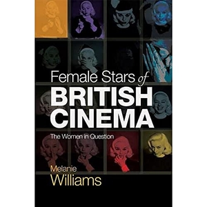 Williams, Melanie. Female Stars of British Cinema - The Women in Question. Edinburgh University Press, 2017.