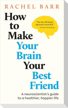 How to Make Your Brain Your Best Friend