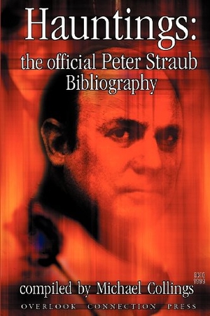 Straub, Peter / Michael R. Collings. Hauntings: The Official Peter Straub Bibliography. Overlook Connection Press, 2000.