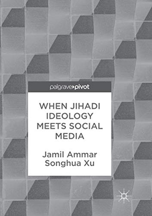 Xu, Songhua / Jamil Ammar. When Jihadi Ideology Meets Social Media. Springer International Publishing, 2018.