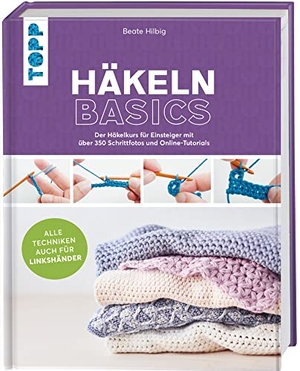 Hilbig, Beate. Häkeln basics - Alle Techniken auch für Linkshänder! - Der Häkelkurs für Einsteiger mit über 350 Schrittfotos und Online-Tutorials. frechverlag GmbH, 2021.