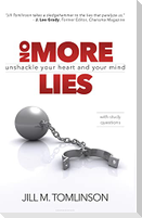 No More Lies: Unshackle Your Heart and Your Mind