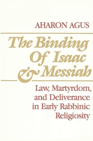 Agus. The Binding of Isaac and Messiah - Law, Martyrdom, and Deliverance in Early Rabbinic Religiosity. State University of New York Press, 1988.