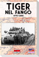 Tiger nel fango: La vita e i combattimenti del comandante di panzer Otto Carius