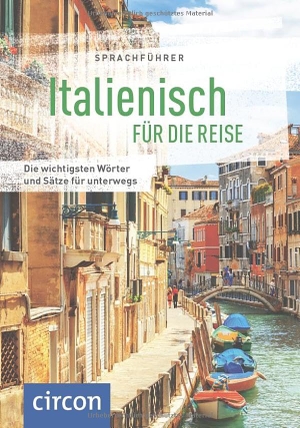 Hillenbrand, Mike / Marini, Loredana et al. Sprachführer Italienisch für die Reise - Die wichtigsten Wörter und Sätze für unterwegs. Mit Zeige-Wörterbuch. Circon Verlag GmbH, 2025.