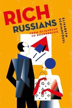 Schimpfössl, Elisabeth. Rich Russians - From Oligarchs to Bourgeoisie. Oxford University Press, USA, 2018.