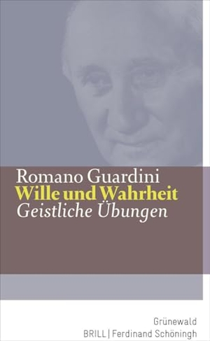Guardini, Romano. Wille und Wahrheit - Geistliche Übungen. Matthias-Grünewald-Verlag, 2026.