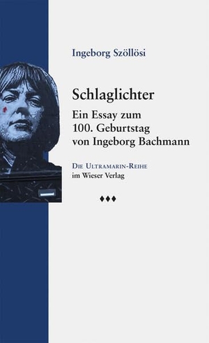 Szöllösi, Ingeborg. Schlaglichter - Ein Essay zum 100. Geburtstag von Ingeborg Bachmann. Wieser Verlag GmbH, 2026.