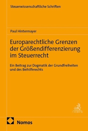 Hintermayer, Paul. Europarechtliche Grenzen der Größendifferenzierung im Steuerrecht - Ein Beitrag zur Dogmatik der Grundfreiheiten und des Beihilferechts. Nomos Verlags GmbH, 2026.