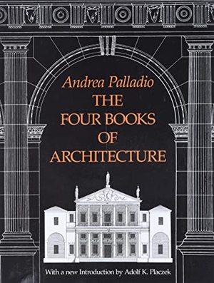Palladio, Andrea. The Four Books of Architecture. Dover Publications Inc., 2000.