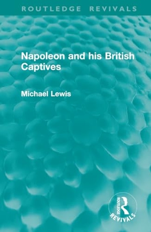 Lewis, Michael. Napoleon and his British Captives. Taylor & Francis Ltd, 2025.