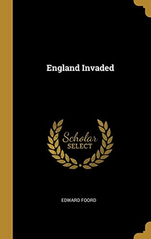 Foord, Edward. England Invaded. Creative Media Partners, LLC, 2019.