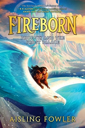 Fowler, Aisling. Fireborn: Phoenix and the Frost Palace. HarperCollins, 2023.