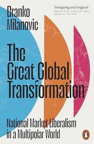 Milanovic, Branko. The Great Global Transformation - National Market Liberalism in a Multipolar World. Penguin Books Ltd (UK), 2026.