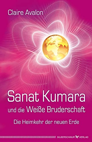 Avalon, Claire. Sanat Kumara und die Weiße Bruderschaft - Die Heimkehr der neuen Erde. Silberschnur Verlag Die G, 2012.