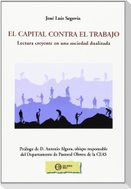 El capital contra el trabajo : lectura creyente en una sociedad dualizada