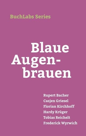Bacher, Rupert / Griesel, Casjen et al. Blaue Augenbrauen. BuchLabs, 2019.