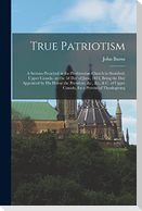 True Patriotism [microform]: a Sermon Preached in the Presbyterian Church in Stamford, Upper Canada, on the 3d Day of June, 1814, Being the Day App