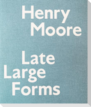 Henry Moore: Late Large Forms