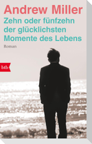 Zehn oder fünfzehn der glücklichsten Momente des Lebens