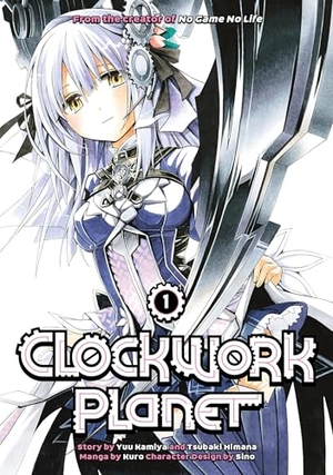Kamiya, Yuu / Tsubaki Himana. Clockwork Planet 1. Kodansha Comics, 2017.
