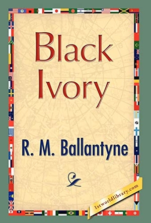 Ballantyne, Robert Michael / R. D. McDonald. Black Ivory. 1st World Library - Literary Society, 2007.