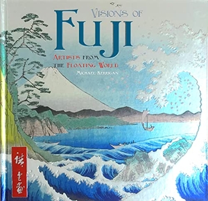 Kerrigan, Michael. Visions of Fuji - Artists from the Floating World. Flame Tree Publishing, 2016.