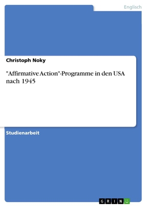 Noky, Christoph. "Affirmative Action"-Programme in den USA nach 1945. GRIN Verlag, 2010.
