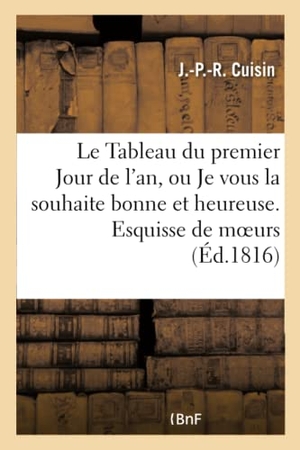 Cuisin. Le Tableau du premier Jour de l'an, ou Je vous la souhaite bonne et heureuse . - Esquisse de moeurs parisiennes. Hachette Livre, 2018.