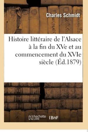 Schmidt-C. Histoire littéraire de l'Alsace à la fin du XVe et au commencement du XVIe siècle. Hachette Livre, 2018.