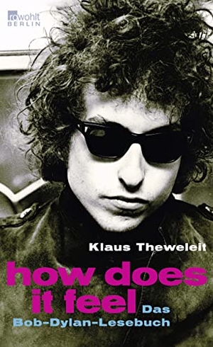 Theweleit, Klaus (Hrsg.). How does it feel - Das Bob-Dylan-Lesebuch. Rowohlt Berlin, 2011.