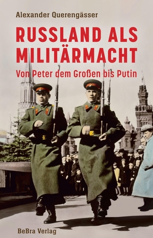 Querengässer, Alexander. Russland als Militärmacht - Von Peter dem Großen bis Putin. Bebra Verlag, 2026.