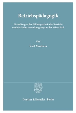 Abraham, Karl. Betriebspädagogik. - Grundfragen der Bildungsarbeit der Betriebe und der Selbstverwaltungsorgane der Wirtschaft.. Duncker & Humblot, 1978.