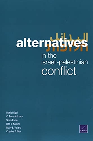 Egel, Daniel / Anthony, C Ross et al. Alternatives in the Israeli-Palestinian Conflict. RAND Corporation, 2021.