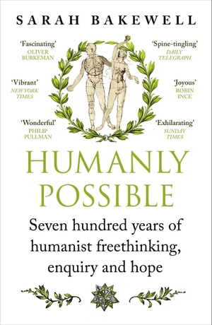 Bakewell, Sarah. Humanly Possible - Seven Hundred Years of Humanist Freethinking, Enquiry and Hope. Random House UK Ltd, 2024.